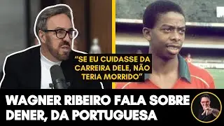 WAGNER RIBEIRO DIZ QUE DENER ESTARIA VIVO POR DETALHES DE CARREIRA! #CORTESPAPODEBOLEIRO