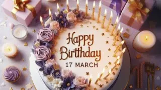 17 March Birthday Wishes|Happy Birthday Song|Happy Birthday status|Birthday wishes 17 March.Trending