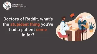 Doctors of Reddit|| what's the stupidest thing you've had a patient come in for?