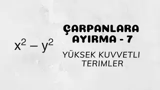 Çarpanlara Ayırma - 7 (Yüksek Kuvvetli Terimler)