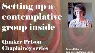What is Quaker Prison Chaplaincy? Judy and I describe our contemplative groups open to all faiths.