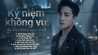 Liên Khúc Nhạc Trẻ Châu Khải Phong Tuyển Chọn | Chuỗi Ngày Vắng Em, Kỷ Niệm Không Vui, Yêu Đừng Thề