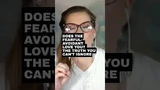 Does The Fearful Avoidant Love You? The Truth You Can&rsquo;t Ignore