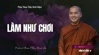 Làm Như Chơi | Pháp Thoại Hay Nhất | Thầy Minh Niệm