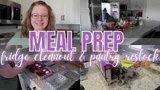 MEAL PREP : FRIDGE CLEANOUT AND PANTRY RESTOCK
