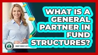 What Is A General Partner In Fund Structures?