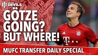 Mario G&ouml;tze, Renato Sanches to Old Trafford? | Manchester United Transfer News