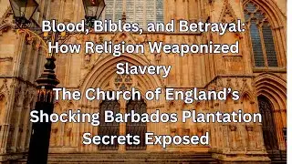 How Religion Weaponized Slavery: Church of England&rsquo;s Shocking Barbados Plantation Secrets Exposed