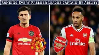 Ranking EVERY Premier League Captain By Playing Ability