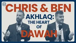 Chris & Ben: Akhlaq: The Heart of Dawah