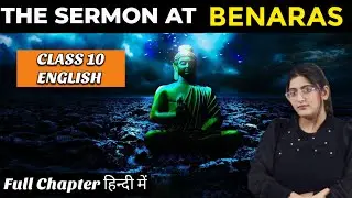 The sermon at benares | Full (हिन्दी में) Explained | The sermon at benares class 10