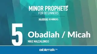 Obadiah / Micah Bible Study (Minor Prophets) &ndash; Mike Mazzalongo | BibleTalk.tv