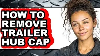 How to Remove Trailer Hub Cap - Step by Step