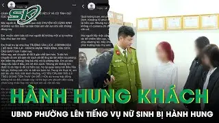UBND phường Mai Dịch lên tiếng vụ nữ sinh ‘tố’ bị chủ trọ quỵt cọc, hành hung | SKĐS