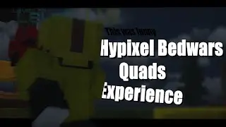 The Hypixel Bedwars Quads Experience - Funny Moments