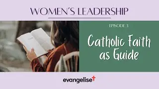 Women's Leadership: Catholic Faith as Guide