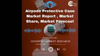 Airpods Protective Case Market Report, Market Size and It's Trends