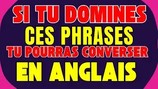 🔑 SI TU DOMINES CES PHRASES, TU POURRAS CONVERSER EN ANGLAIS 🚀