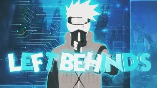 「Left Behinds 💕💥」NARUTO「AMV/EDIT」 @XenozEdit