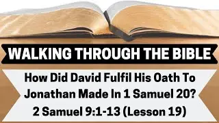 How Did David Fulfil His Oath To Jonathan Made In 1 Samuel 20? | 2 Samuel 9:1-13 | Lesson 19 | WTTB
