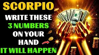 SCORPIO,WRITE 3 NUMBERS IN PALM OF YOUR HAND! GOOD LUCK AND WEALTH WILL ACCOMPANY YOU UNTIL END 2025
