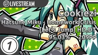 Cookiezi | Hatsune Miku - Homework Crisis [Let's Jump!!] +HD,DT 369x 95.03% | Livestream w/Chat!