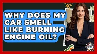 Why Does My Car Smell Like Burning Engine Oil? - Teenager Guide to Life