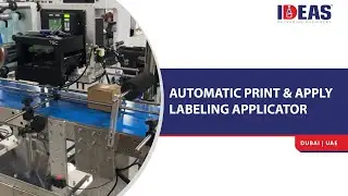 IDEAS Automatic Print & Apply Labeling Applicator | IDEAS Packaging Machinery, Dubai, UAE