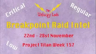 Breakpoint Raid Intel Skips - Critical Regular Low - 22nd to 28th November - Project Titan Week 157