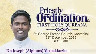 Priestly Ordination & First Holy Qurbana -  Dn. Joseph (Alphons) Vazhakkuzha