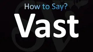 How to Pronounce Vast