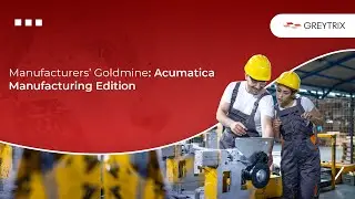 Acumatica Manufacturing Edition: Manufacturer&rsquo;s Ultimate Growth Formula