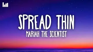 Mariah the Scientist - Spread Thin (Lyrics)