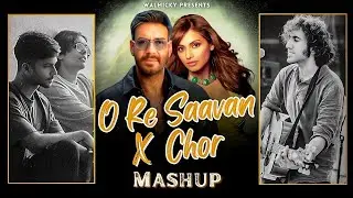 O Re Saavan x Chor x Saudebazi | Mitraz x Justh  | Walmicky Mashup