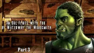 An Orc Flirts With You Pt 3 | I'll Never Back Down (Male x Listener) (Orc Romance Roleplay) (Caring)