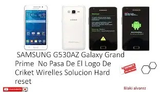 SAMSUNG G530AZ Galaxy Grand Prime  No Pasa De El Logo De  Criket Wirelles