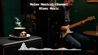 Relaxing Music - Blues Song - Instrumental Smooth Blues In 1 Hour