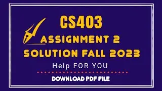 Cs403 Assignment 2 Solution 2023| Cs403 assignment 2 Solution semester fall 2022,Cs403 Fall 2022