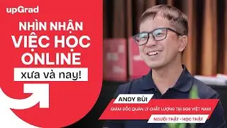 Nhìn nhận việc học online, xưa và nay | Andy Bùi | SGS Vietnam | Người Thật, Học Thật | EP 1