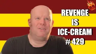 REVENGE IS ICE CREAM #429