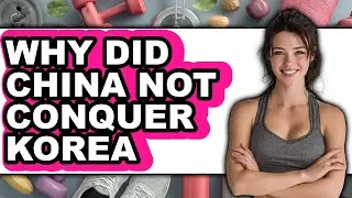 Why Did China Not Conquer Korea - Answered