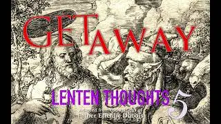 Lenten Thoughts (Day 5): Get Away