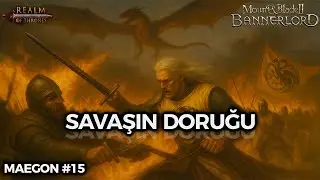 SAVAŞIN DORUĞU! #15 | Realm of Thrones 6.3 (Bannerlord) &ndash; Maegon Targaryen Yolculuğu