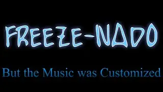 Freezenado, But the Music was Customized
