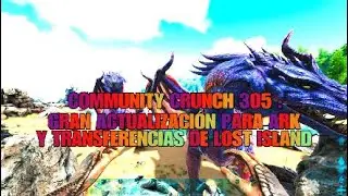 COMMUNITY CRUNCH 305: GRAN ACTUALIZACI&Oacute;N PARA ARK Y TRANSFERENCIAS PARA LOST ISLAND EN OFICIALES