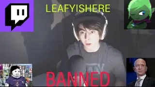 LEAFYISHERE TWITCH BANNED?!?!