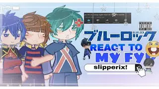 ᰔ 💡 Blue lock react to my fyp!⊹||Slipperix!||GL2||2X SPEED||