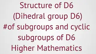 Lec#44||Group theory|| Structure of D6||Dihedral group||D6|Explain in detail