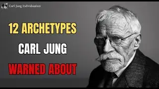 Carl Jung Individuation | 12 Archetypes Carl Jung Warned About