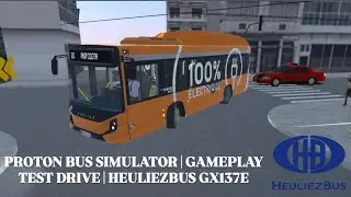 PROTON BUS SIMULATOR | GAMEPLAY TEST DRIVE | HEULIEZBUS GX137E